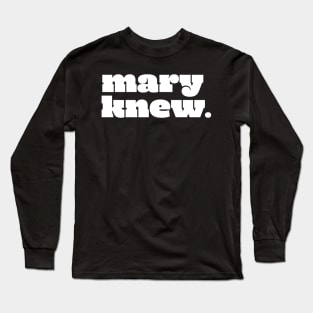 Mary Knew Long Sleeve T-Shirt